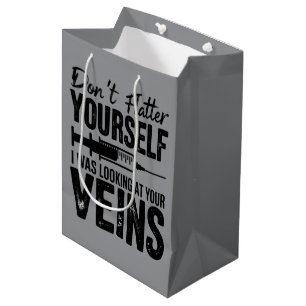 Don't Flatter Yourself I Was Looking at Your Veins Medium Gift Bag