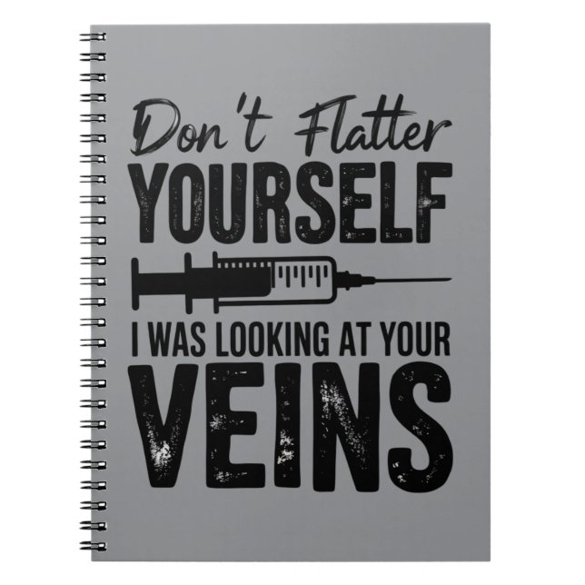 Don't Flatter Yourself I Was Looking at Your Veins Notebook (Front)