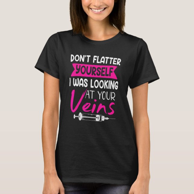 Don't Flatter Yourself Phlebotomist Phlebotomy T-Shirt (Front)