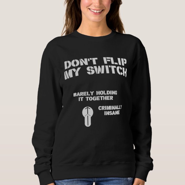 Dont Flip My Switch Sweatshirt (Front)