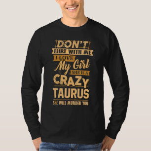 Dont Flirt With Me I Love My Girl She Is A Crazy T T-Shirt