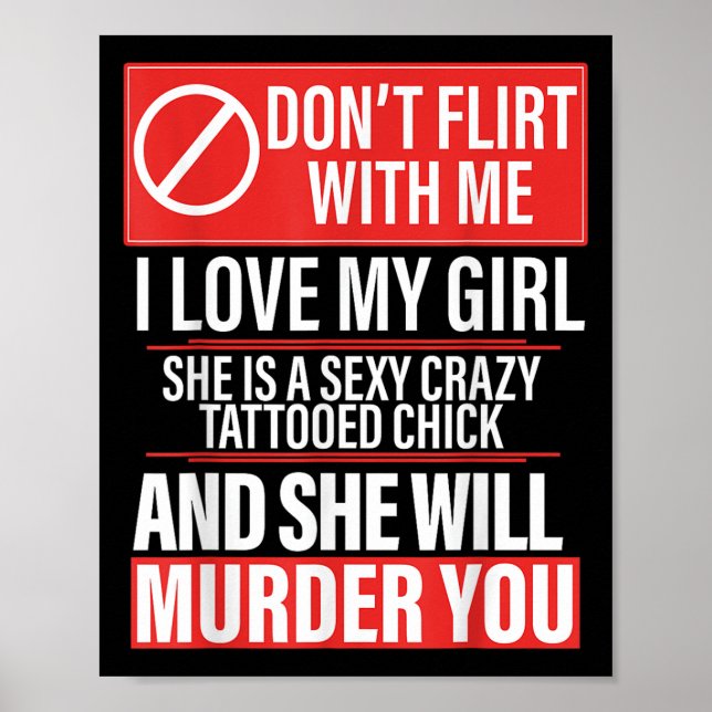 Don't Flirt With Me I Love My Girl She Is Y Crazy  Poster (Front)