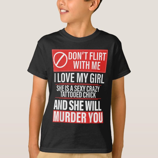 Don't Flirt With Me I Love My Girl She Is Y Crazy  T-Shirt (Front)