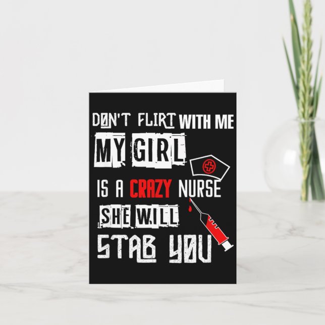 Don't Flirt With Me, My Girl Is A Crazy Nurse...  Card (Front)