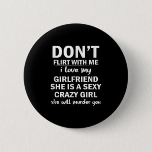 Don't Flirt With Me My Girlfriend Is Crazy Funny 6 Cm Round Badge