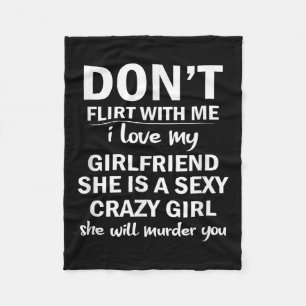 Don't Flirt With Me My Girlfriend Is Crazy Funny  Fleece Blanket