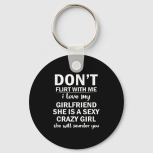 Don't Flirt With Me My Girlfriend Is Crazy Funny Key Ring