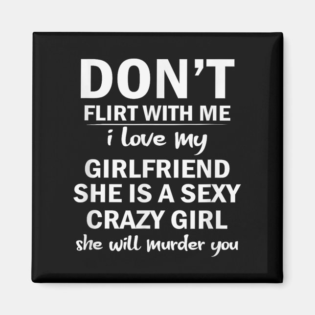Don't Flirt With Me My Girlfriend Is Crazy Funny  Magnet (Front)