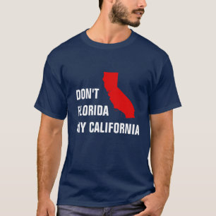 Don't Florida my California T-Shirt