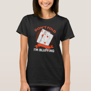 Don't Fold I'm Bluffing Ace Deuce  Casino Poker Bl T-Shirt