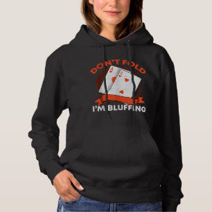 Dont Fold Im Bluffing Ace Deuce Funny Casino Poker Hoodie