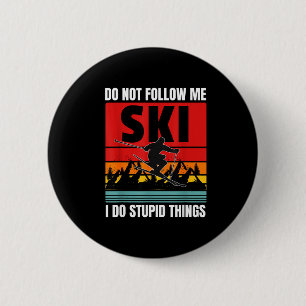 Don't follow do stupid things funny ski skiing 6 cm round badge