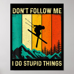 Don't follow do stupid things - skiing lover ski poster