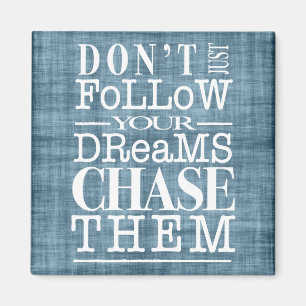 Don't Follow Dreams, Chase Them Quote Magnet