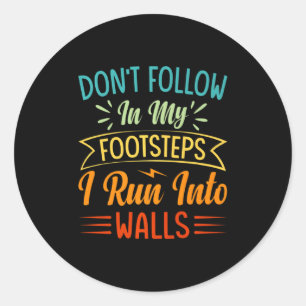 Dont Follow In My Footsteps I Run Into Walls 3  Classic Round Sticker