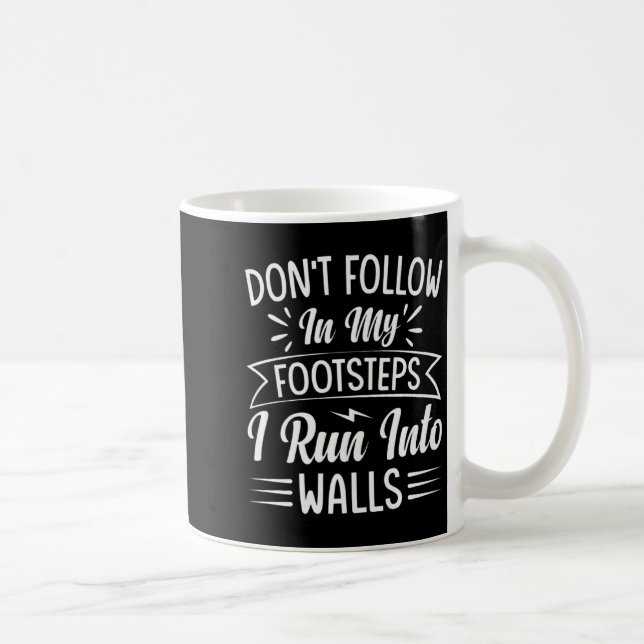 Dont Follow In My Footsteps I Run Into Walls  Coffee Mug (Right)