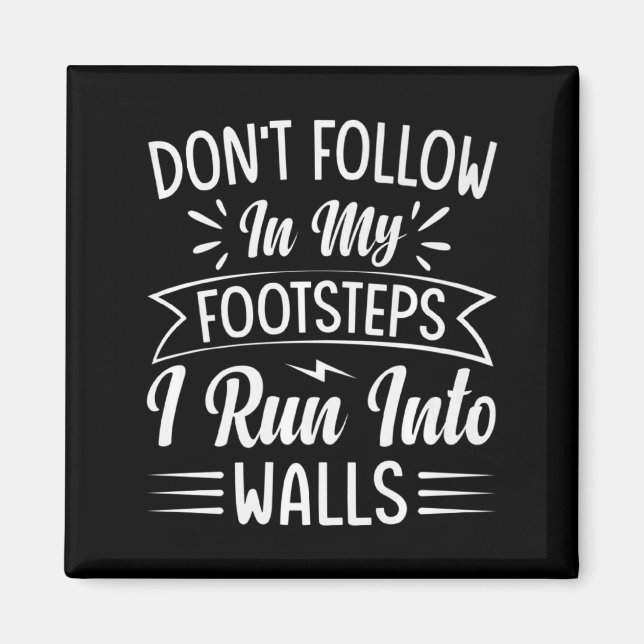 Dont Follow In My Footsteps I Run Into Walls  Magnet (Front)