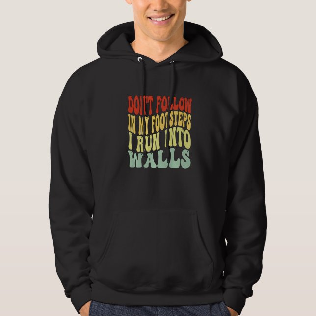 Don't Follow In My Footsteps I Run Into Walls men  Hoodie (Front)