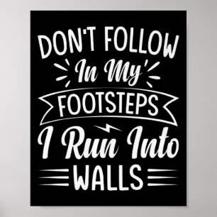 Dont Follow In My Footsteps I Run Into Walls  Poster