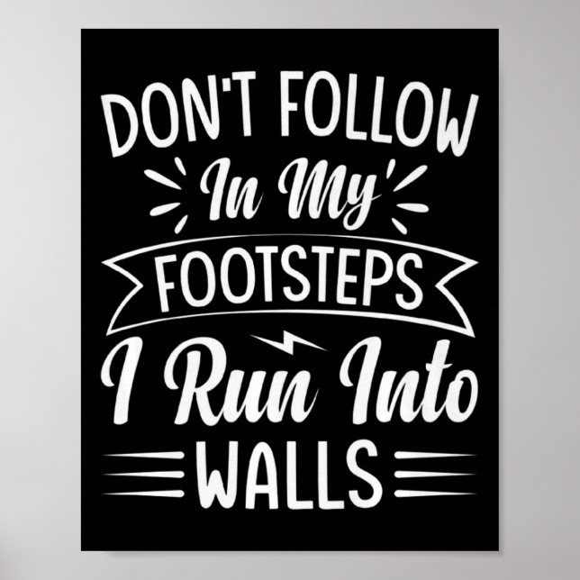 Dont Follow In My Footsteps I Run Into Walls  Poster (Front)