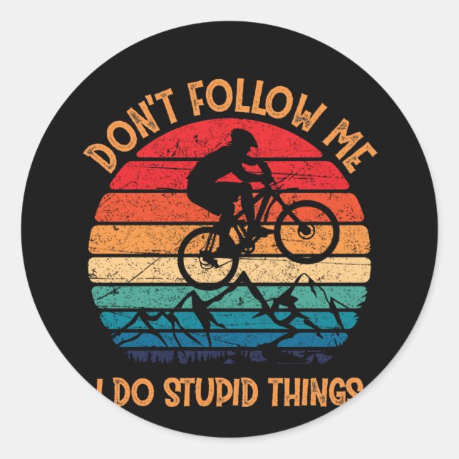 Don't Follow Me Do Stupid Things Mountain Biking Classic Round Sticker (Front)