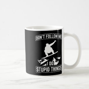 Don't Follow Me Do Stupid Things Snowboard Snowboa Coffee Mug