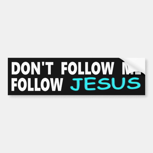 Don't Follow Me Follow Jesus Bumper Sticker (Front)
