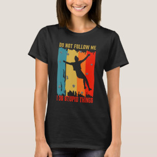 Dont Follow Me Gym Climbers Wall Climbing Sports A T-Shirt