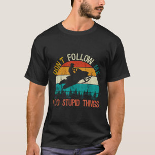 Don't Follow Me I Do Stud Thing Snowmobile Motor S T-Shirt