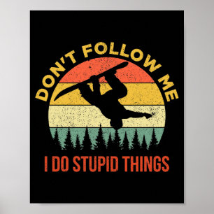Dont Follow Me I Do Stud Things Snowboarding  Poster