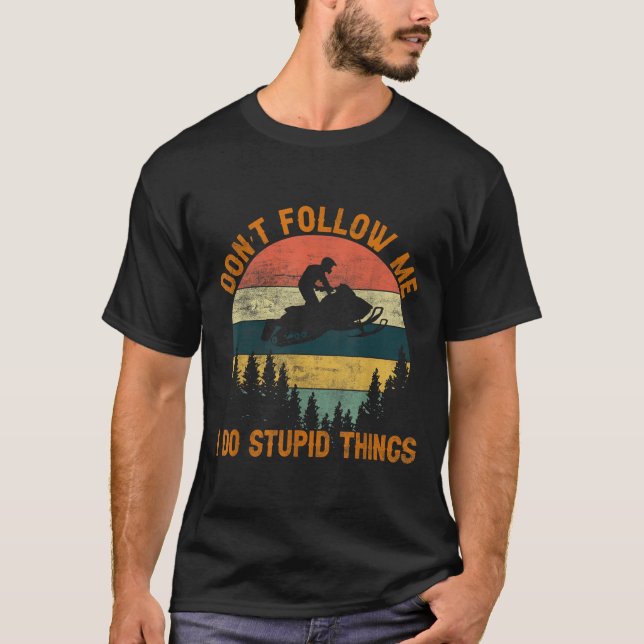 Don't Follow Me I Do Stud Things-snowmobile Motor  T-Shirt (Front)