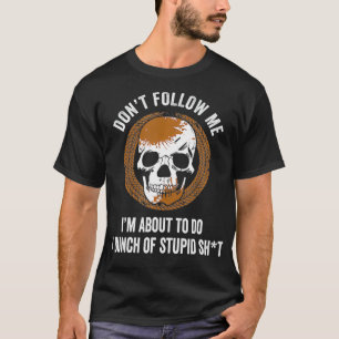 Don't Follow Me I Do Stupid Stuff Mudding ATV Four T-Shirt