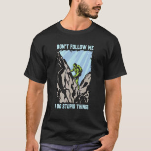 Don't Follow Me I Do Stupid Things  Camper Hike Hi T-Shirt