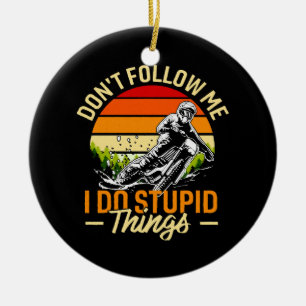 Don't Follow Me I Do Stupid Things Ceramic Ornament