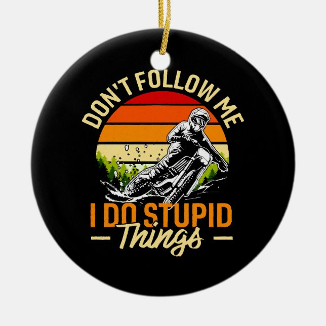 Don't Follow Me I Do Stupid Things Ceramic Ornament (Front)