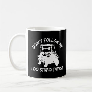 Don't Follow Me I Do Stupid Things Classic Utv Car Coffee Mug