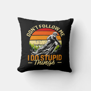 Don't Follow Me I Do Stupid Things Cushion