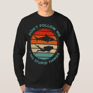 Dont Follow Me I Do Stupid Things Diver Scuba Divi T-Shirt