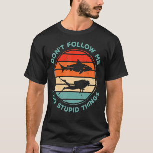 Dont Follow Me I Do Stupid Things Diver Scuba Divi T-Shirt