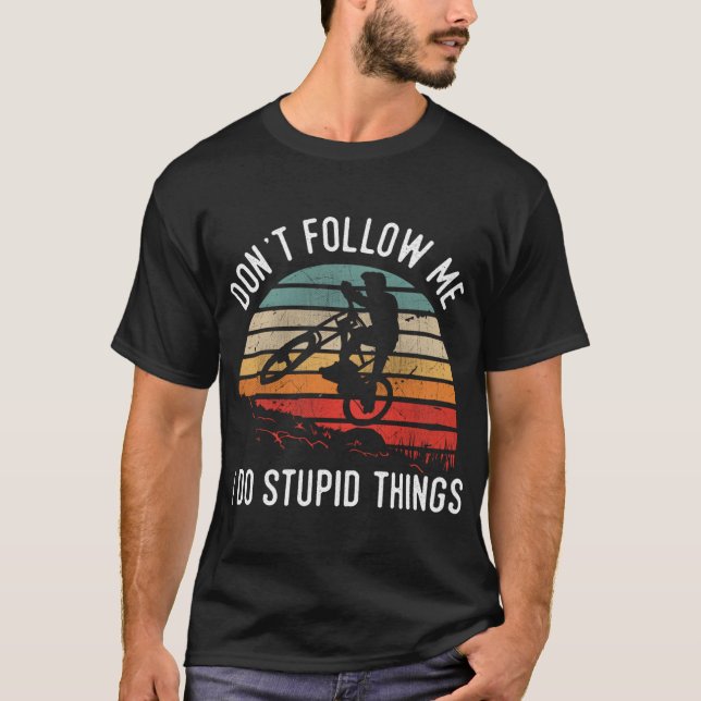 Don't Follow Me I Do Stupid Things Extreme Mountai T-Shirt (Front)