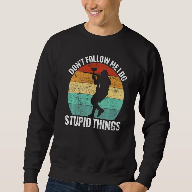 Don't Follow Me I Do Stupid Things for Paintball P Sweatshirt (Front)