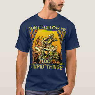 Don't Follow Me I Do Stupid Things Funny ATV Quad  T-Shirt