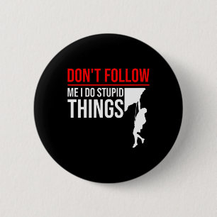 Don't Follow Me I Do Stupid Things Funny Climber R 6 Cm Round Badge