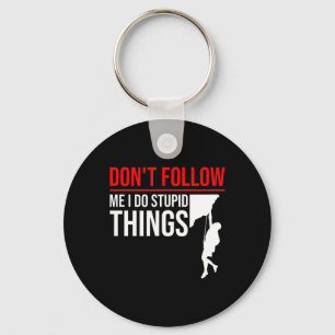 Don't Follow Me I Do Stupid Things Funny Climber R Key Ring