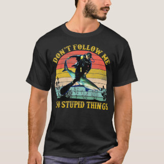 Dont Follow Me I Do Stupid Things Funny Scuba Divi T-Shirt