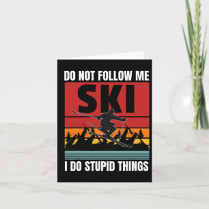 Don't Follow Me I Do Stupid Things Funny Ski Skiin Card