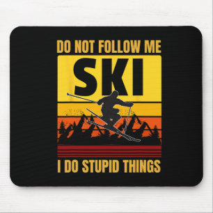 Don't Follow Me I Do Stupid Things Funny Ski Skiin Mouse Pad