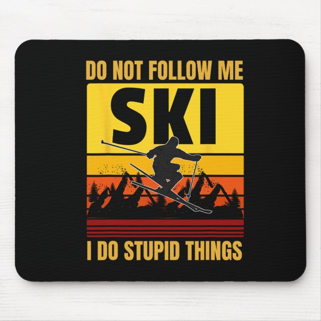 Don't Follow Me I Do Stupid Things Funny Ski Skiin Mouse Pad (Front)