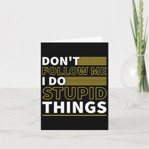 Dont Follow Me I Do Stupid Things Funny Snowboardi Card