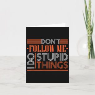Dont Follow Me I Do Stupid Things Funny Snowboardi Card